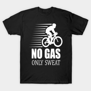 No gas only sweat gift idea cycling T-Shirt